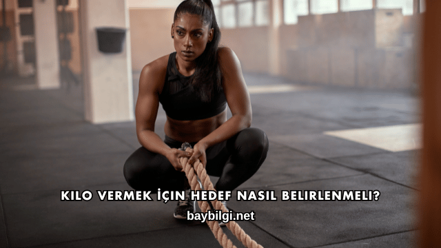 Kilo Vermek İçin Hedef Nasıl Belirlenmeli