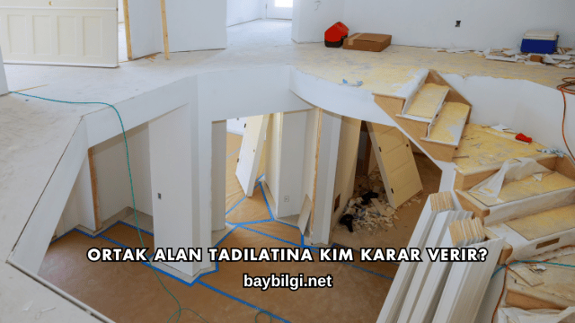 Ortak Alan Tadilatına Kim Karar Verir?
