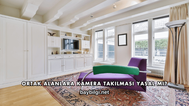 Ortak Alanlara Kamera Takılması Yasal mı?