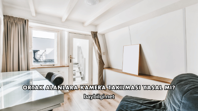 Ortak Alanlara Kamera Takılması Yasal mı?