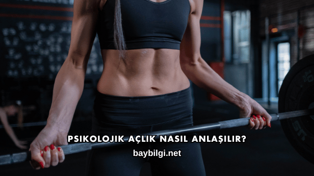 Psikolojik Açlık Nasıl Anlaşılır?