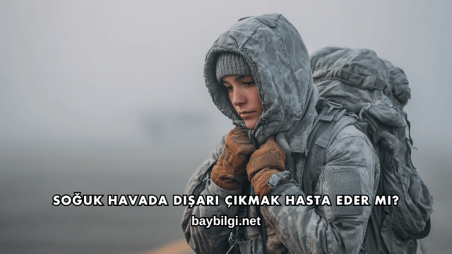 Soğuk Havada Dışarı Çıkmak Hasta Eder mi?