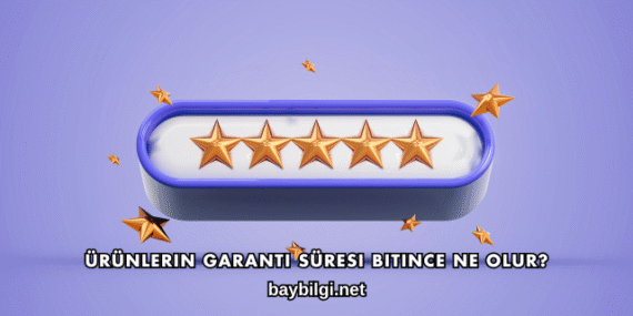 Ürünlerin Garanti Süresi Bitince Ne Olur?