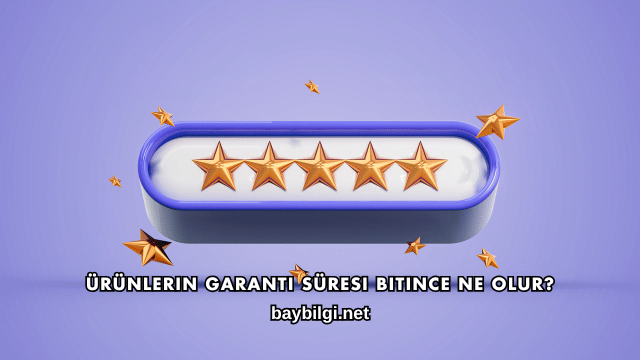 Ürünlerin Garanti Süresi Bitince Ne Olur?