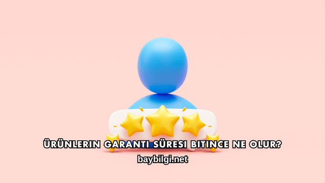 Ürünlerin Garanti Süresi Bitince Ne Olur?