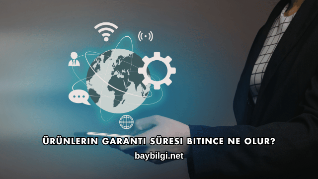 Ürünlerin Garanti Süresi Bitince Ne Olur?
