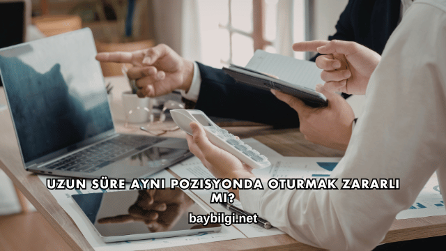 Uzun Süre Aynı Pozisyonda Oturmak Zararlı mı?