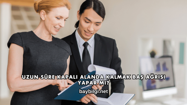 Uzun Süre Kapalı Alanda Kalmak Baş Ağrısı Yapar mı?