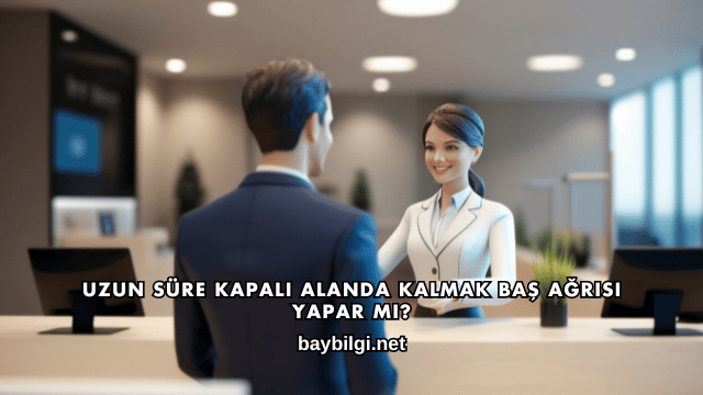 Uzun Süre Kapalı Alanda Kalmak Baş Ağrısı Yapar mı?