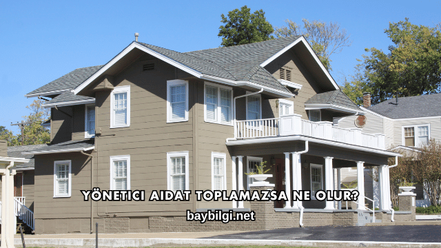 Yönetici Aidat Toplamazsa Ne Olur?