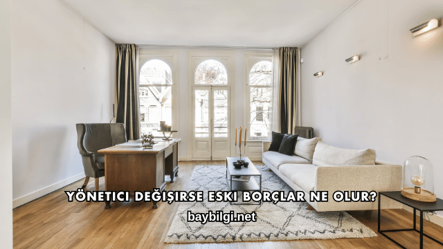 Yönetici Değişirse Eski Borçlar Ne Olur?