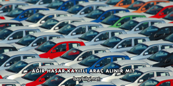 Ağır Hasar Kayıtlı Araç Alınır mı?