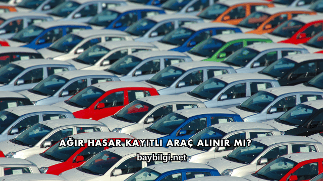 Ağır Hasar Kayıtlı Araç Alınır mı?