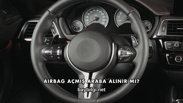 Airbag Açmış Araba Alınır mı?
