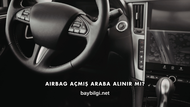 Airbag Açmış Araba Alınır mı?
