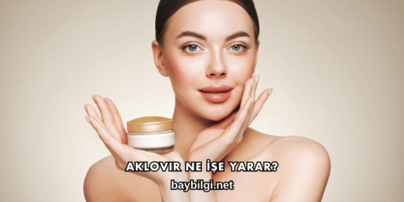 Aklovir Ne İşe Yarar?