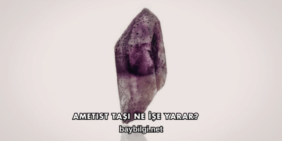 Ametist Taşı Ne İşe Yarar?