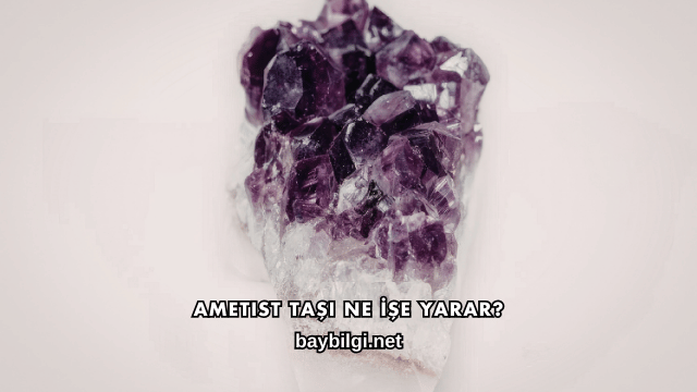 Ametist Taşı Ne İşe Yarar?