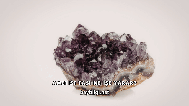 Ametist Taşı Ne İşe Yarar?