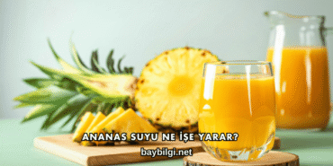 Ananas Suyu Ne İşe Yarar?