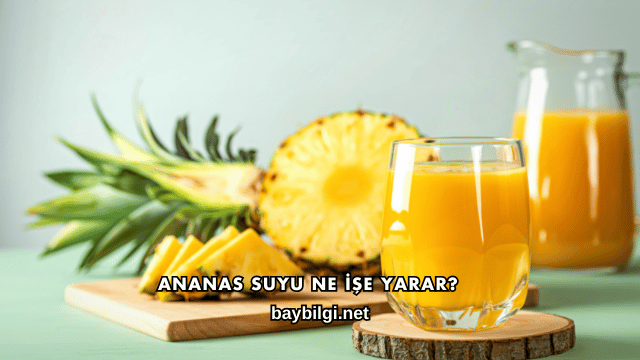 Ananas Suyu Ne İşe Yarar?