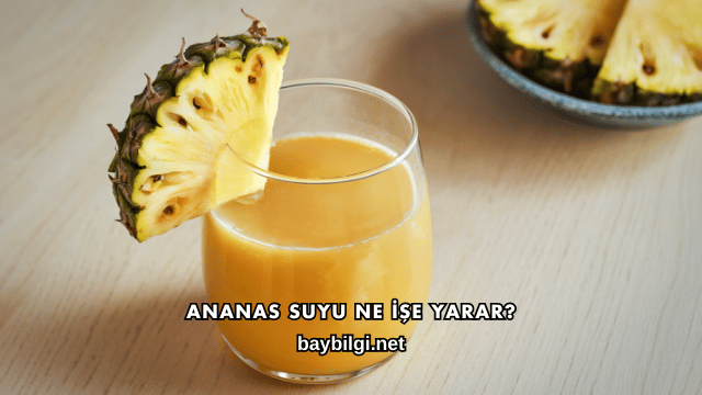 Ananas Suyu Ne İşe Yarar?