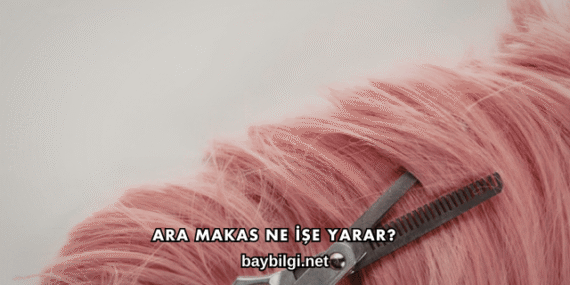 Ara Makas Ne İşe Yarar?