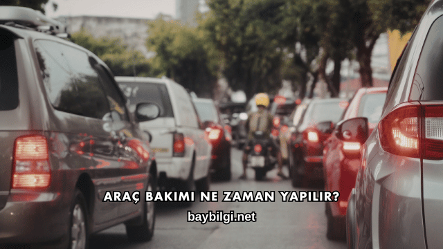 Araç Bakımı Ne Zaman Yapılır?