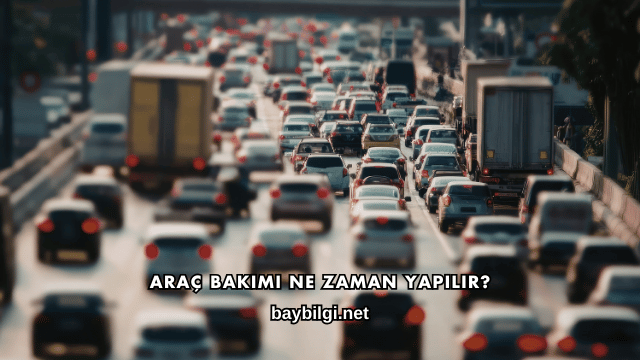 Araç Bakımı Ne Zaman Yapılır?