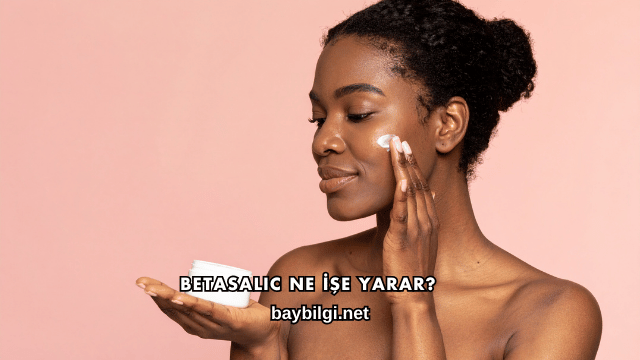 Betasalic Ne İşe Yarar?