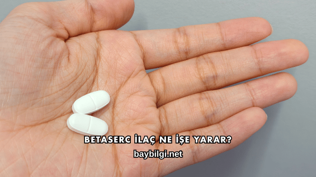 Betaserc İlaç Ne İşe Yarar?