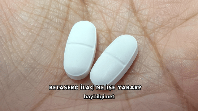 Betaserc İlaç Ne İşe Yarar?
