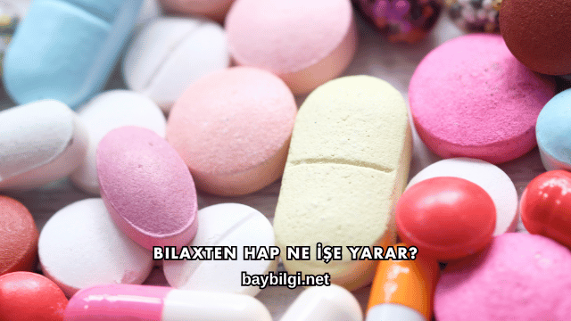 Bilaxten Hap Ne İşe Yarar?