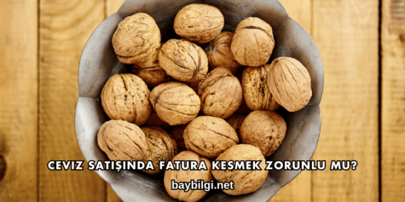 Ceviz Satışında Fatura Kesmek Zorunlu mu?