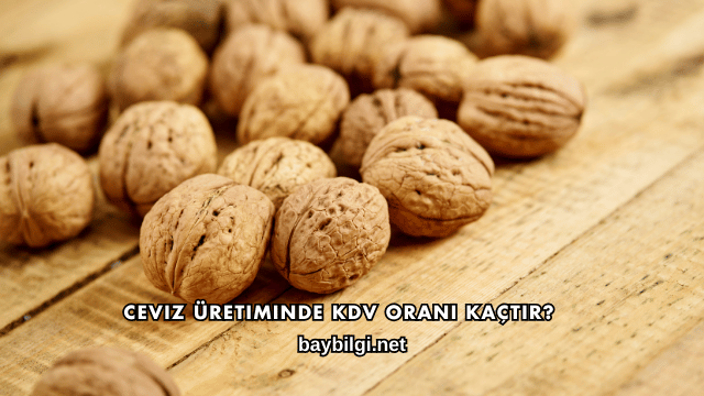 Ceviz Üretiminde KDV Oranı Kaçtır?