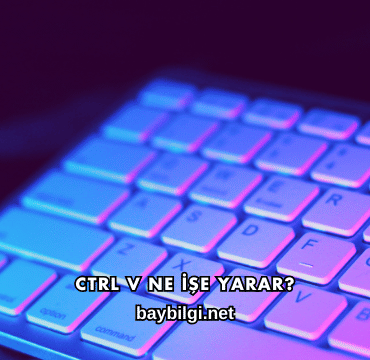 Ctrl V Ne İşe Yarar?