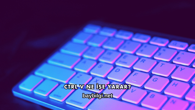 Ctrl V Ne İşe Yarar?