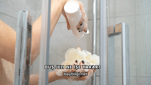 Duş Jeli Ne İşe Yarar?