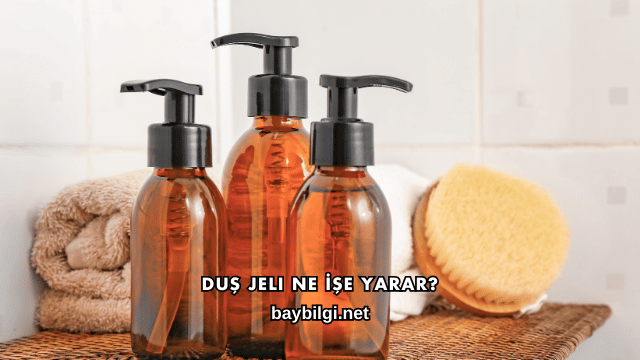 Duş Jeli Ne İşe Yarar?