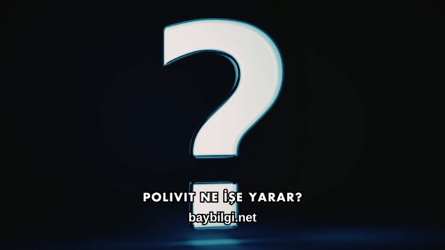 Polivit Ne İşe Yarar?
