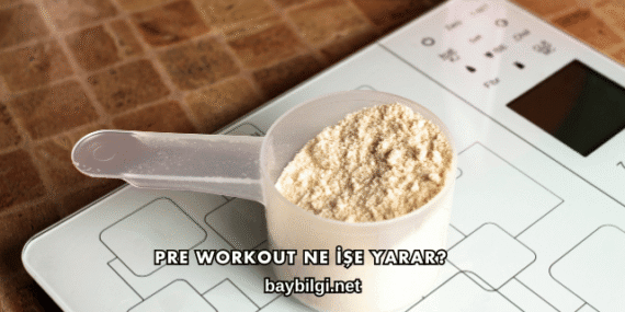 Pre Workout Ne İşe Yarar?