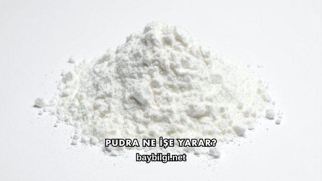 Pudra Ne İşe Yarar?