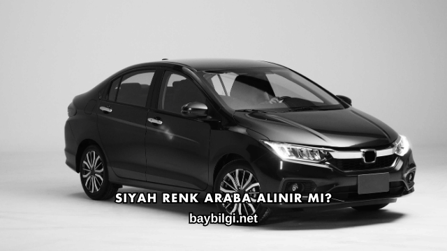 Siyah Renk Araba Alınır mı?
