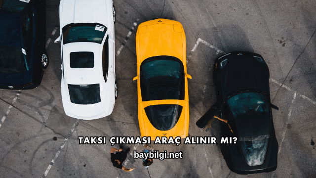 Taksi Çıkması Araç Alınır mı?
