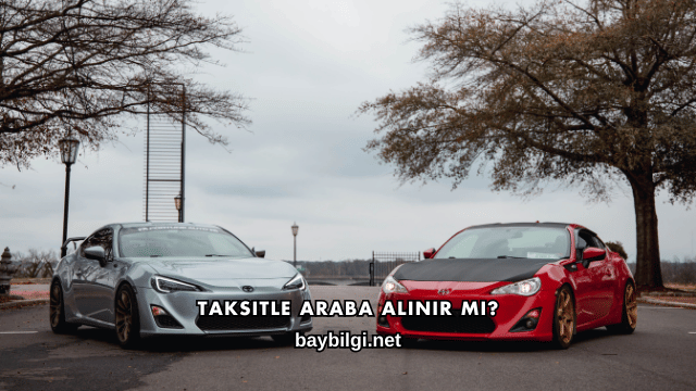 Taksitle Araba Alınır mı?