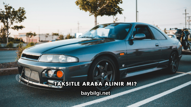 Taksitle Araba Alınır mı?