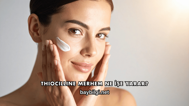 Thiocilline Merhem Ne İşe Yarar?