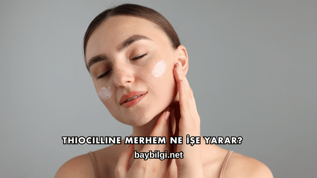 Thiocilline Merhem Ne İşe Yarar?