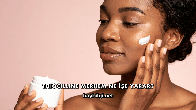 Thiocilline Merhem Ne İşe Yarar?