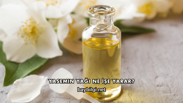 Yasemin Yağı Ne İşe Yarar?